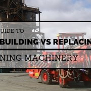 Rebuilding vs Replacing Mining Machinery
