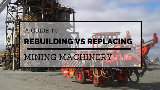 Rebuilding vs Replacing Mining Machinery