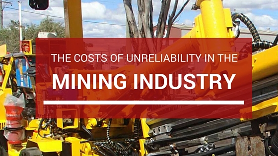 costs of unreliability in the mining industry