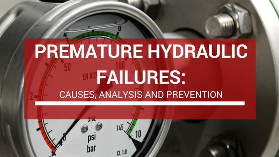 Premature Hydraulic Failures: Causes, Analysis and Prevention